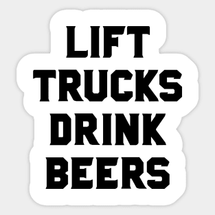 Lift Trucks Drink Beers Lifted Trucks Sticker